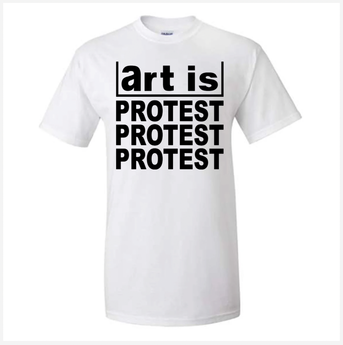 White t-shirt with black text 'art is PROTEST PROTEST PROTEST' on a white background